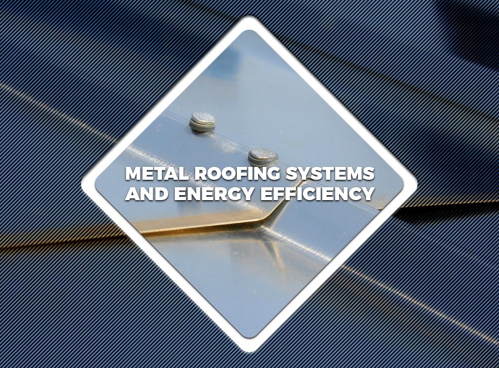 Metal Roofing Systems And Energy Efficiency
